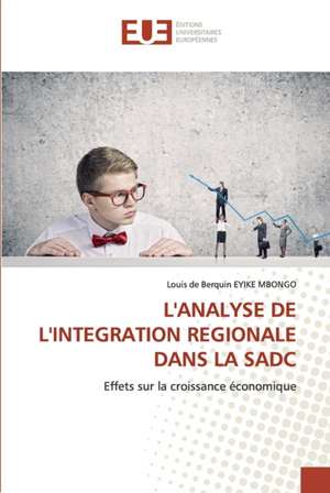 L'ANALYSE DE L'INTEGRATION REGIONALE DANS LA SADC de Louis de Berquin Eyike Mbongo