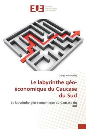 Le labyrinthe géo-économique du Caucase du Sud de Giorgi Kvinikadze