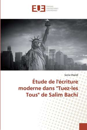 Étude de l'écriture moderne dans "Tuez-les Tous" de Salim Bachi de Sonia Cheridi