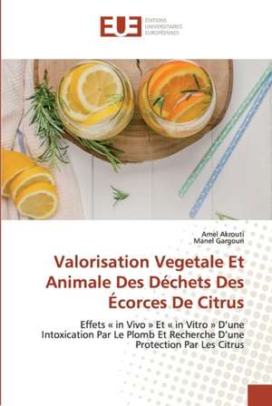 Valorisation Vegetale Et Animale Des Déchets Des Écorces De Citrus de Amel Akrouti