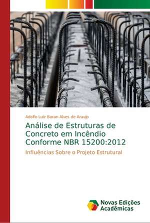 Análise de Estruturas de Concreto em Incêndio Conforme NBR 15200:2012 de Adolfo Luiz Baran Alves de Araujo