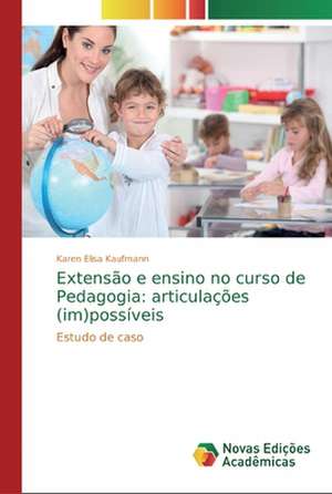 Extensão e ensino no curso de Pedagogia: articulações (im)possíveis de Karen Elisa Kaufmann