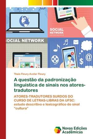 A questão da padronização linguistica de sinais nos atores-tradutores de Thaís Fleury Avelar Fleury