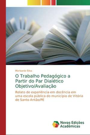 O Trabalho Pedagógico a Partir do Par Dialético Objetivo/Avaliação de Marivanio Silva