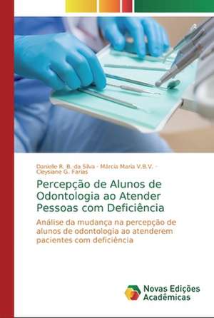 Percepção de Alunos de Odontologia ao Atender Pessoas com Deficiência de Danielle R. B. Da Silva