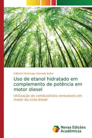 Uso de etanol hidratado em complemento de potência em motor diesel de Gilberto Hirotsugu Azevedo Koike