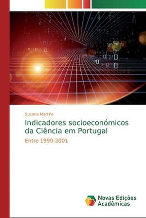 Indicadores socioeconómicos da Ciência em Portugal de Susana Martins