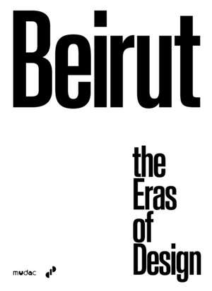 Beirut: The Eras of Design de Marco Costantini