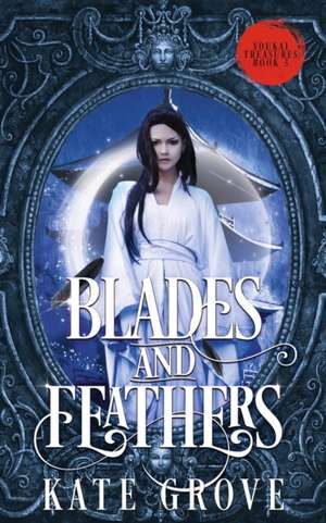 Blades and Feathers de Kate Grove