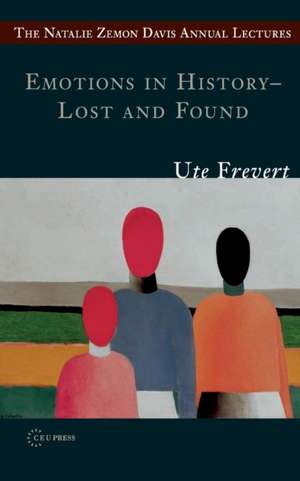 Emotions in History - Lost and Found de Ute Frevert