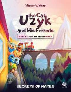 Uzyk the Cat and His Friends. Adventures on the Railway. The Secrets of Water de Victor Walker