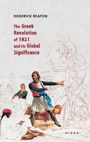 Beaton, R: Greek Revolution of 1821 and its Global Significa de Roderick Beaton