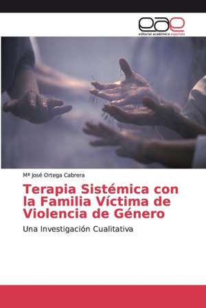 Terapia Sistémica con la Familia Víctima de Violencia de Género de Mª José Ortega Cabrera