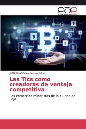 Las Tics como creadoras de ventaja competitiva de Juan Ignacio Montesinos Palma