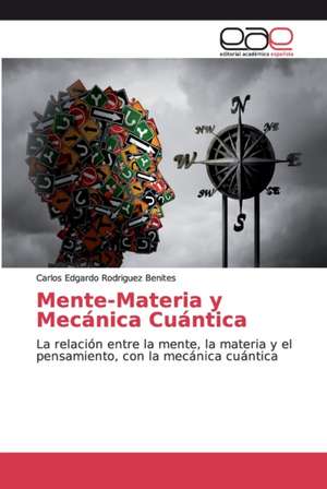 Mente-Materia y Mecánica Cuántica de Carlos Edgardo Rodriguez Benites