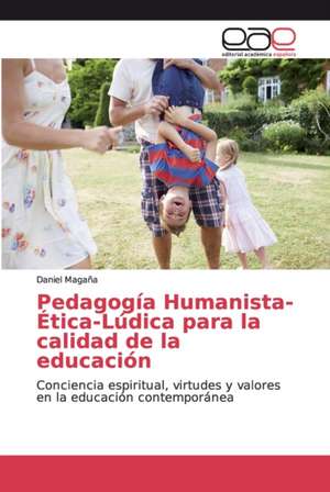 Pedagogía Humanista-Ética-Lúdica para la calidad de la educación de Daniel Magaña