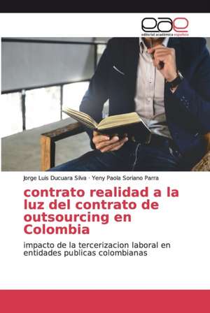 contrato realidad a la luz del contrato de outsourcing en Colombia de Jorge Luis Ducuara Silva