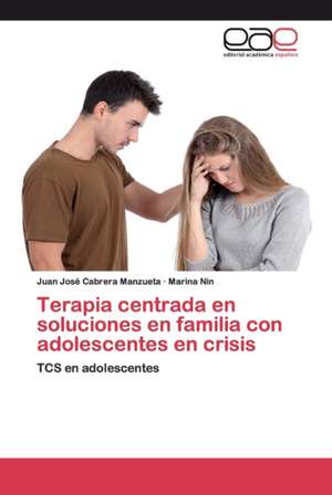 Terapia centrada en soluciones en familia con adolescentes en crisis de Juan José Cabrera Manzueta