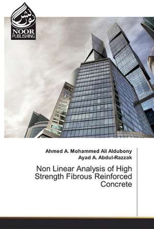 Non Linear Analysis of High Strength Fibrous Reinforced Concrete de Ahmed A. Mohammed Ali Aldubony