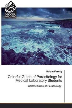 Colorful Guide of Parasitology for Medical Laboratory Students de Haiam Farrag