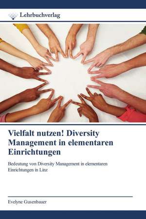 Vielfalt nutzen! Diversity Management in elementaren Einrichtungen de Evelyne Gusenbauer