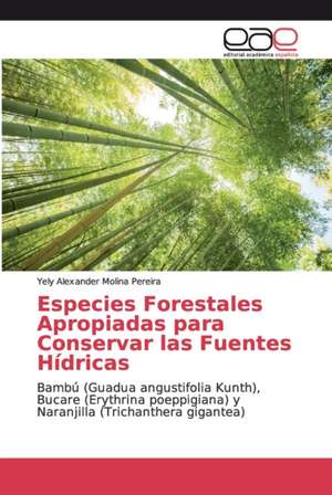 Especies Forestales Apropiadas para Conservar las Fuentes Hídricas de Yely Alexander Molina Pereira