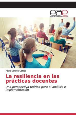 La resiliencia en las prácticas docentes de Paula Serena Cottet