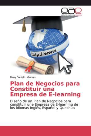 Plan de Negocios para Constituir una Empresa de E-learning de Dany Daniel L. Gómez