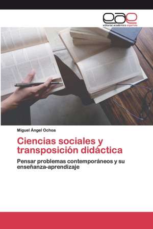 Ciencias sociales y transposición didáctica de Miguel Ángel Ochoa