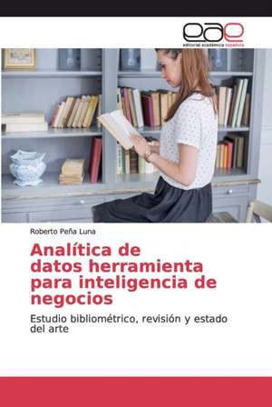 Analítica de datos herramienta para inteligencia de negocios de Roberto Peña Luna