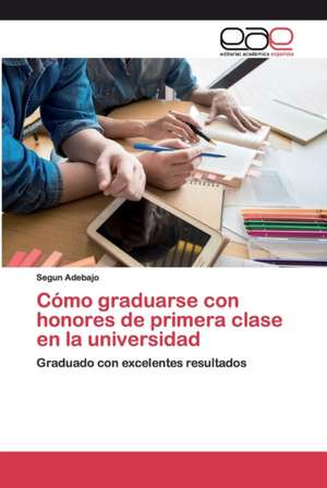 Cómo graduarse con honores de primera clase en la universidad de Segun Adebajo