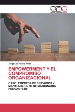 EMPOWERMENT Y EL COMPROMISO ORGANIZACIONAL de Jorge Luis Hilario Rivas