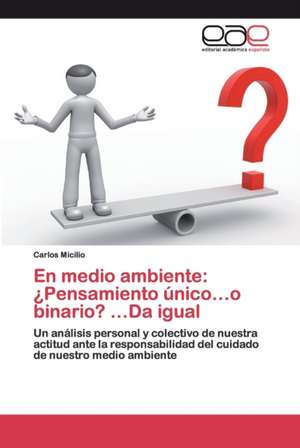 En medio ambiente: ¿Pensamiento único¿o binario? ¿Da igual de Carlos Micilio