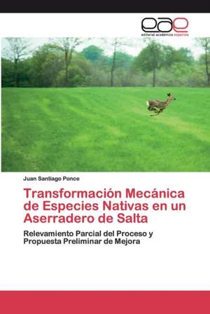 Transformación Mecánica de Especies Nativas en un Aserradero de Salta de Juan Santiago Ponce