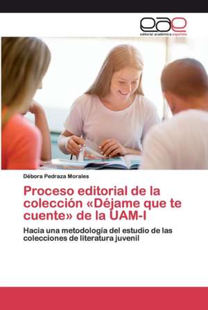 Proceso editorial de la colección «Déjame que te cuente» de la UAM-I de Débora Pedraza Morales