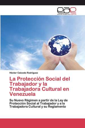 La Protección Social del Trabajador y la Trabajadora Cultural en Venezuela de Héctor Caicedo Rodríguez