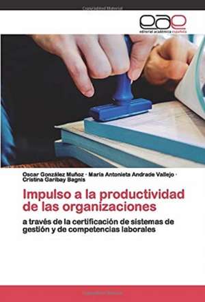 Impulso a la productividad de las organizaciones de Oscar González Muñoz