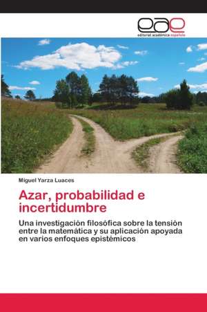 Azar, probabilidad e incertidumbre de Miguel Yarza Luaces