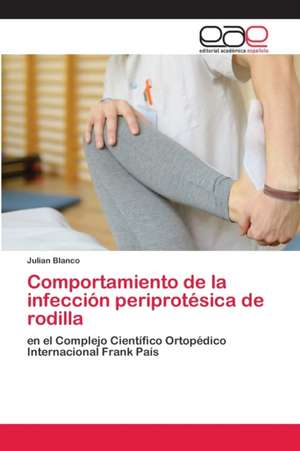 Comportamiento de la infección periprotésica de rodilla de Julian Blanco