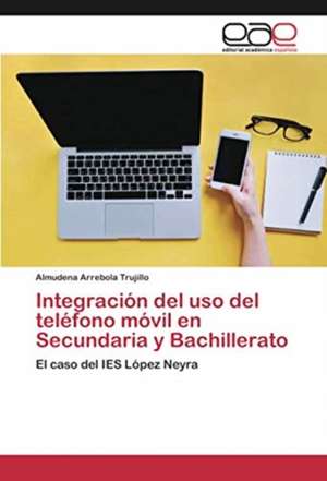 Integración del uso del teléfono móvil en Secundaria y Bachillerato de Almudena Arrebola Trujillo