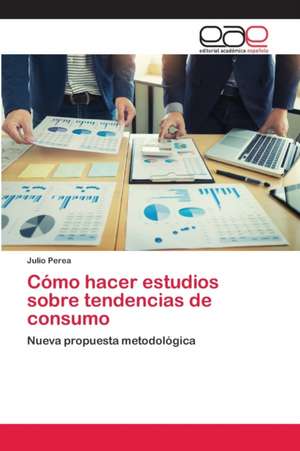 Cómo hacer estudios sobre tendencias de consumo de Julio Perea