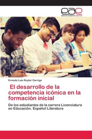 El desarrollo de la competencia icónica en la formación inicial de Ernesto Luis Reytor Garriga