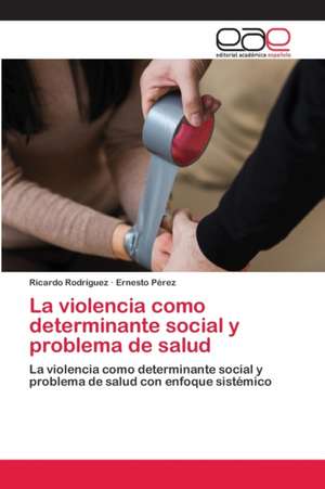 La violencia como determinante social y problema de salud de Ricardo Rodriguez