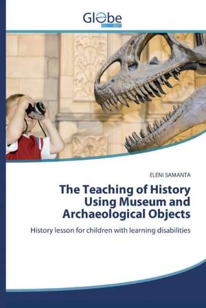 The Teaching of History Using Museum and Archaeological Objects de Eleni Samanta