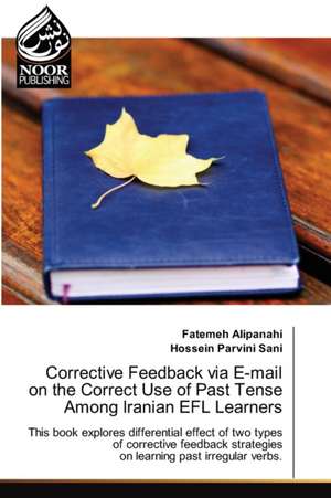 Corrective Feedback via E-mail on the Correct Use of Past Tense Among Iranian EFL Learners de Fatemeh Alipanahi