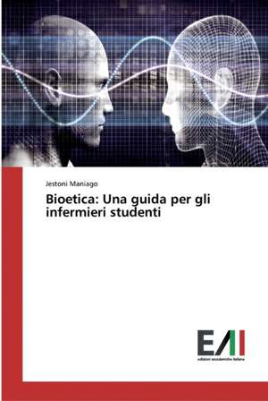 Bioetica: Una guida per gli infermieri studenti de Jestoni Maniago