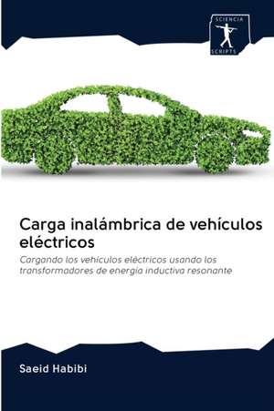 Carga inalámbrica de vehículos eléctricos de Saeid Habibi