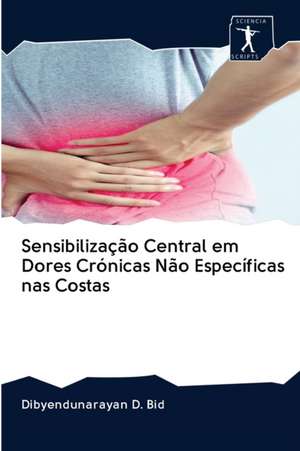 Sensibilização Central em Dores Crónicas Não Específicas nas Costas de Dibyendunarayan D. Bid