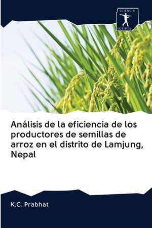 Análisis de la eficiencia de los productores de semillas de arroz en el distrito de Lamjung, Nepal de K. C. Prabhat