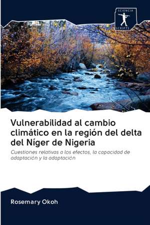 Vulnerabilidad al cambio climático en la región del delta del Níger de Nigeria de Rosemary Okoh